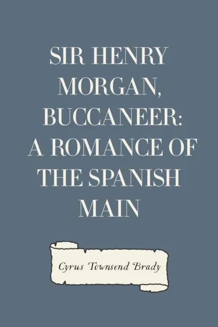 Sir Henry Morgan, Buccaneer: A Romance of the Spanish Main