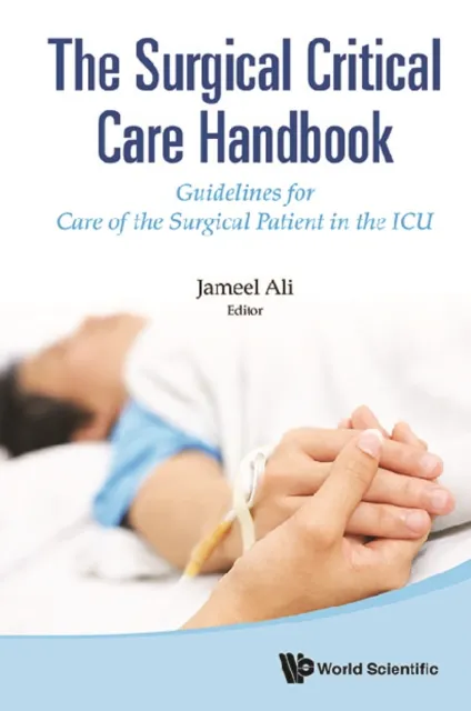Surgical Critical Care Handbook, The: Guidelines For Care Of The Surgical Patient In The Icu