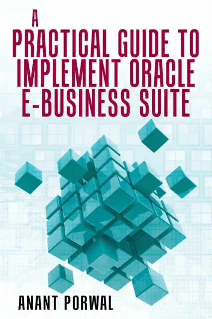 Practical Guide to Implement Oracle E-Business Suite