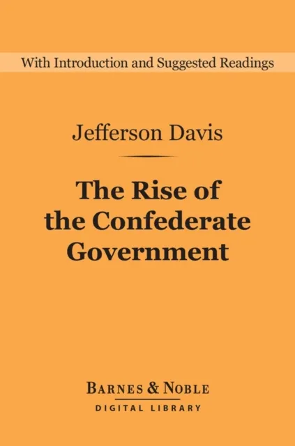 Rise of the Confederate Government (Barnes & Noble Digital Library)
