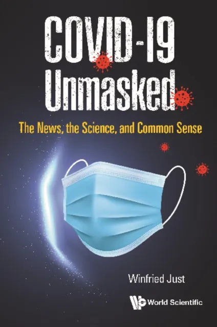 Covid-19 Unmasked: The News, The Science, And Common Sense