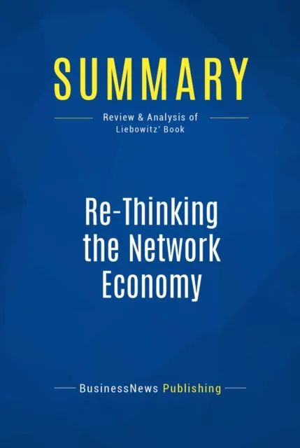 Summary: Re-Thinking the Network Economy