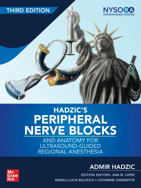 Hadzic's Peripheral Nerve Blocks and Anatomy for Ultrasound-Guided Regional Anesthesia, 3rd edition