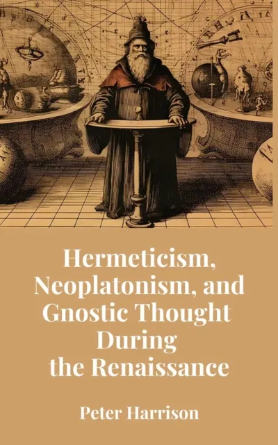 Hermeticism, Neoplatonism, and Gnostic Thought During the Renaissance