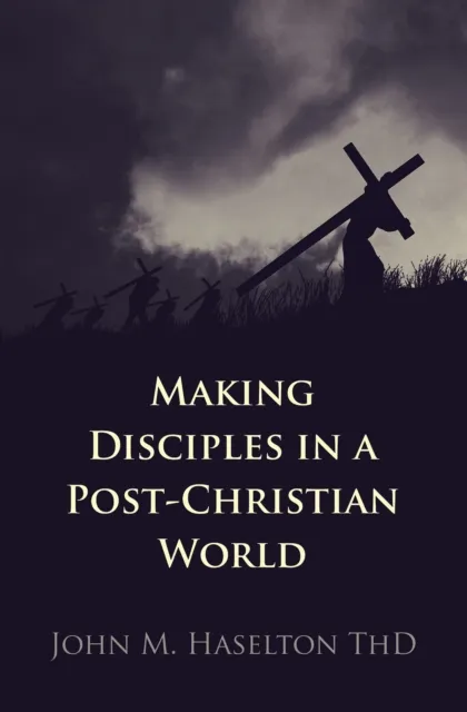 Making Disciples in a Post-Christian World