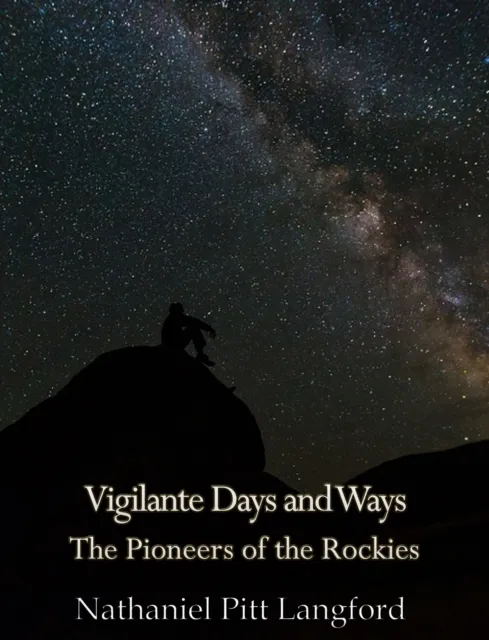 Vigilante Days and Ways; The Pioneers of the Rockies (Vol 1)