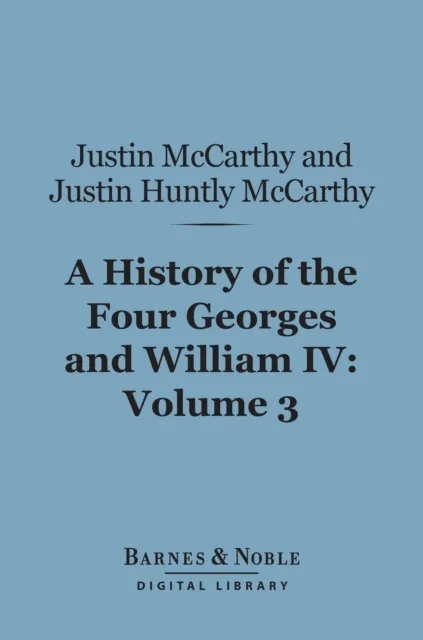 History of the Four Georges and William IV, Volume 3 (Barnes & Noble Digital Library)