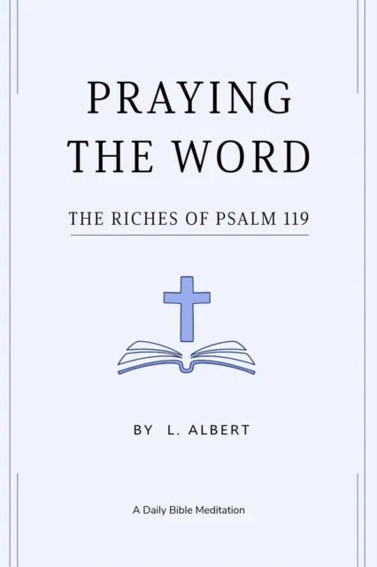 Praying The Word: The Riches of Psalm 119