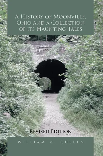 History of Moonville, Ohio and a Collection of Its Haunting Tales