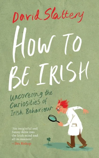 How To Be Irish : Uncovering the Curiosities of Irish Behaviour