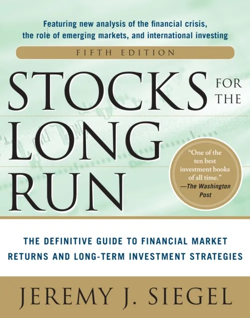 Stocks for the Long Run 5/E:  The Definitive Guide to Financial Market Returns & Long-Term Investment Strategies