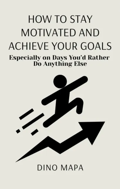 How to Stay Motivated and Achieve Your Goals