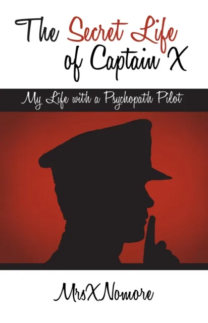 Secret Life of Captain X: My Life with a Psychopath Pilot