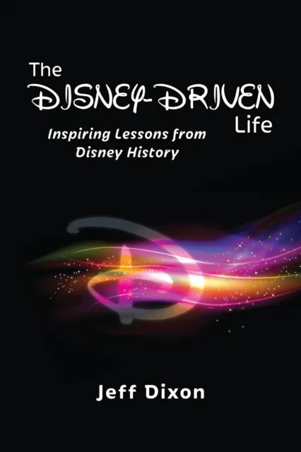 Disney-Driven Life: Inspiring Lessons from Disney History