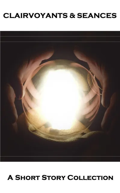 Clairvoyants - Seances - A Short Story Collection
