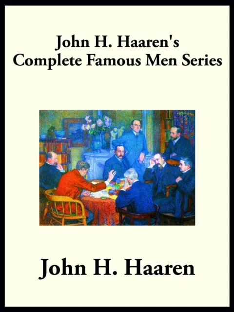 John H. Haaren's Complete Famous Men Series