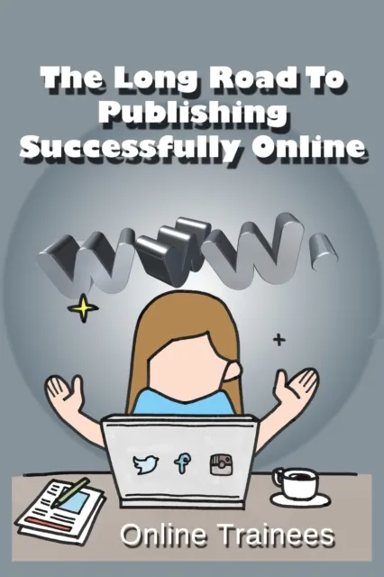 Long Road To Publishing Successfully Online