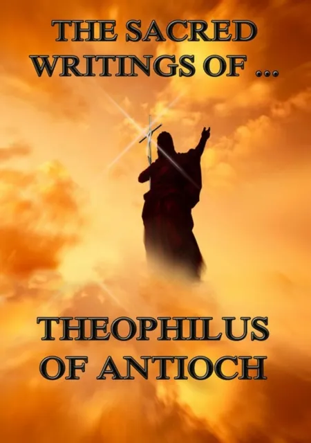 Sacred Writings of Theophilus of Antioch