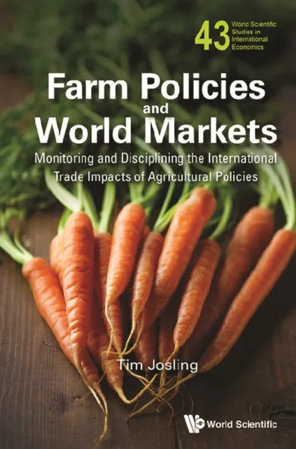 Farm Policies And World Markets: Monitoring And Disciplining The International Trade Impacts Of Agricultural Policies