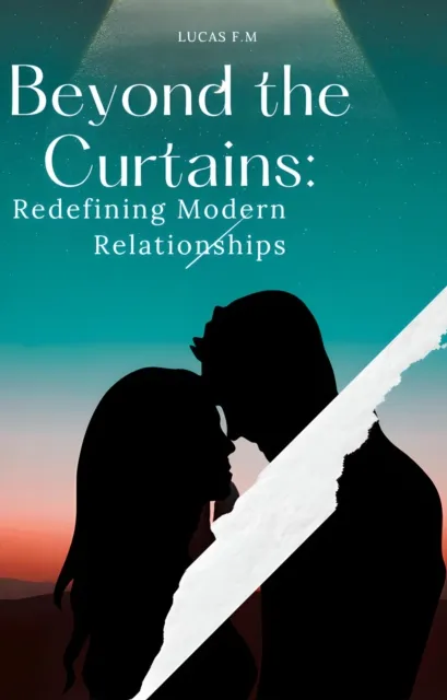 Beyond the Curtains: Redefining Modern Relationships