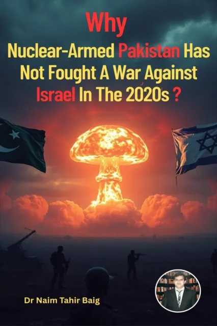 Why Nuclear-Armed Pakistan Has Not Fought a War Against Israel in the 2020s?