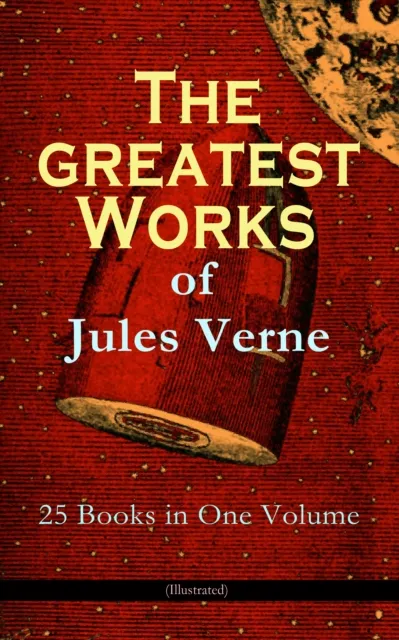 Greatest Works of Jules Verne: 25 Books in One Volume (Illustrated)