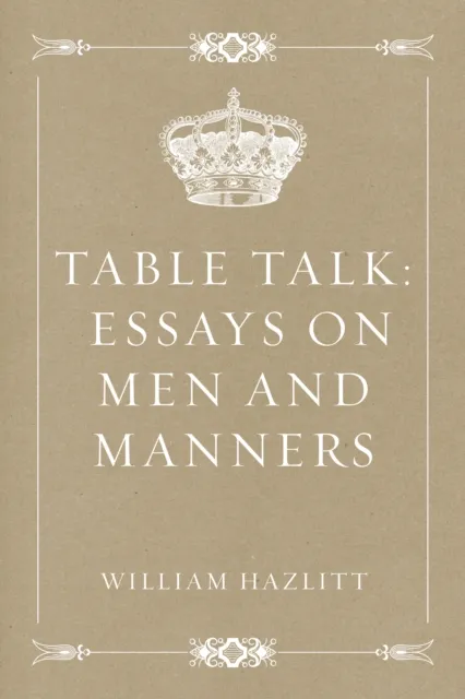 Table Talk: Essays on Men and Manners