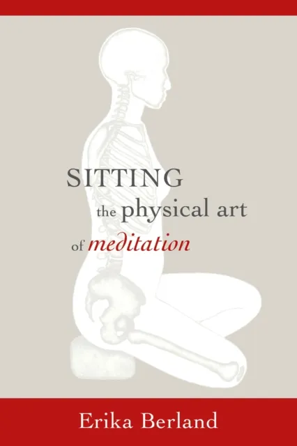 Sitting: The Physical Art of Meditation
