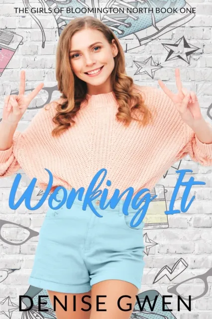 Working It:  The Girls of Bloomington North Book One