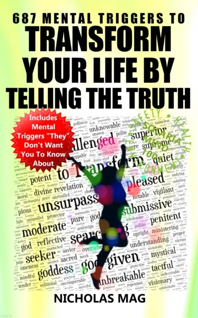 687 Mental Triggers to Transform Your Life by Telling the Truth