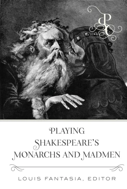 Playing Shakespeare's Monarchs and Madmen