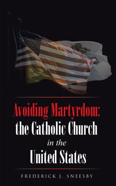 Avoiding Martyrdom: the Catholic Church in the United States