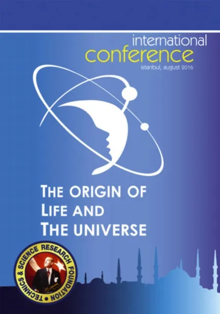 Origin of Life and the Universe - 1st International Conference - Istanbul, August 2016