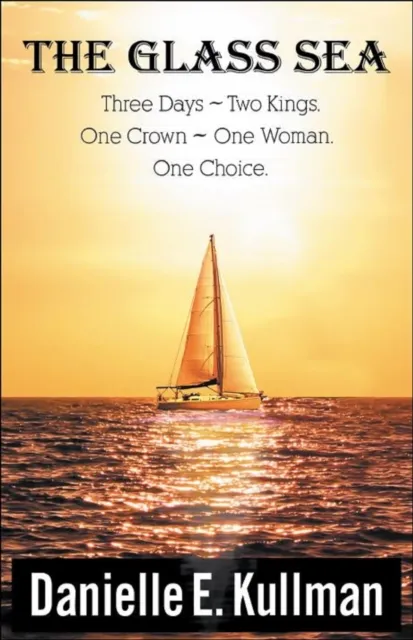 Glass Sea "Three Days ~ Two Kings ~One Crown ~ One Woman ~ One Choice"