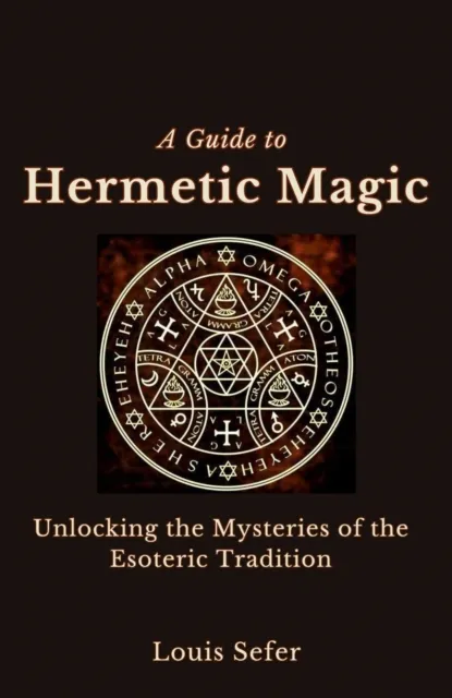Guide to Hermetic Magic: Unlocking the Mysteries of the Esoteric Tradition