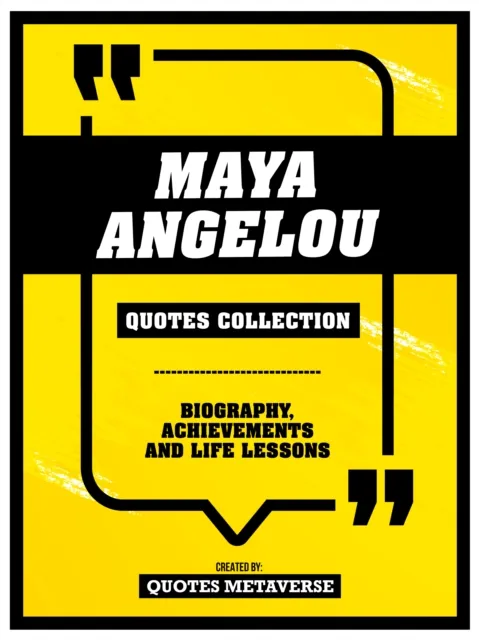 Maya Angelou - Quotes Collection - Biography, Achievements And Life Lessons
