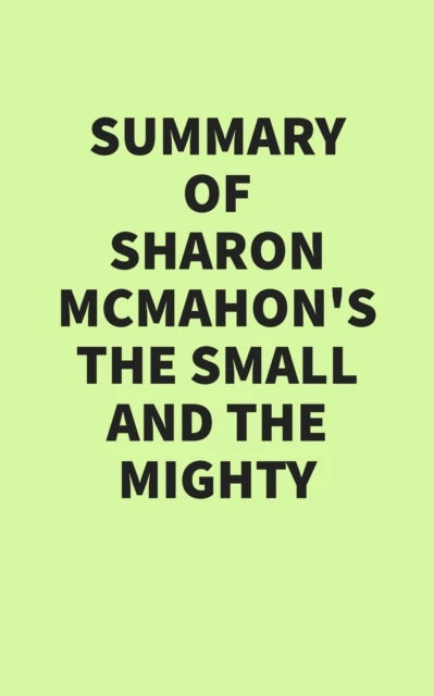 Summary of Sharon McMahon's The Small and the Mighty