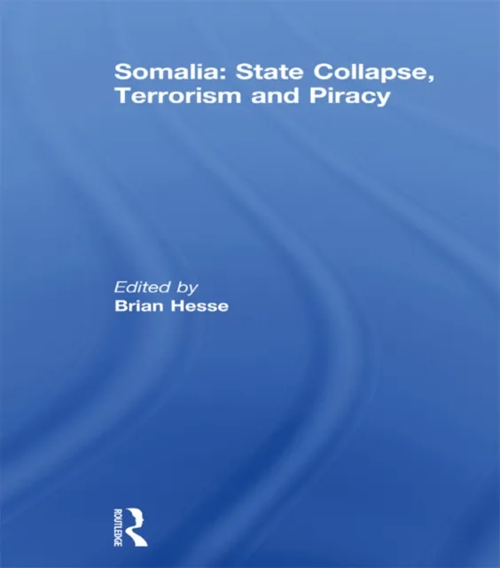 Somalia: State Collapse, Terrorism and Piracy