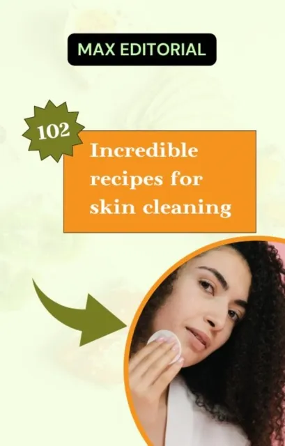 102 Incredible recipes for skin cleaning.