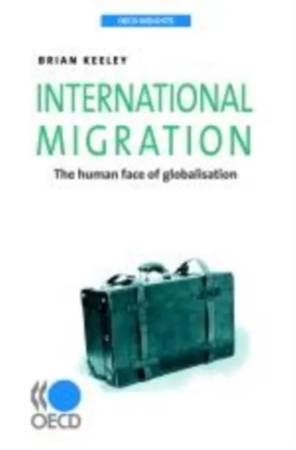 OECD Insights International Migration The Human Face of Globalisation