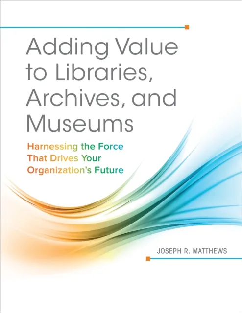 Adding Value to Libraries, Archives, and Museums
