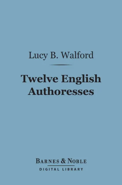 Twelve English Authoresses (Barnes & Noble Digital Library)