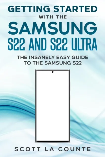 Getting Started With the Samsung S22 and S22 Ultra: The Insanely Easy Guide to the Samsung S22