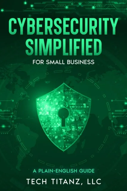 Cybersecurity Simplified for Small Business