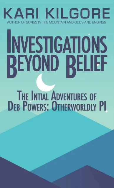 Investigations Beyond Belief: The Intitial Adventures of Deb Powers: Otherworldly PI