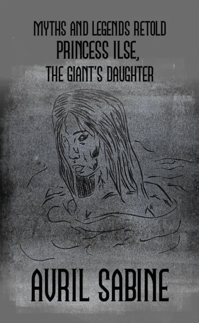 Myths And Legends Retold: Princess Ilse, The Giant's Daughter