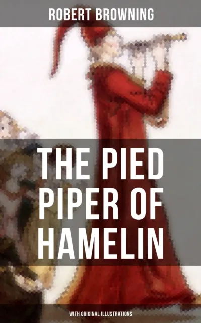 Pied Piper of Hamelin (With Original Illustrations)