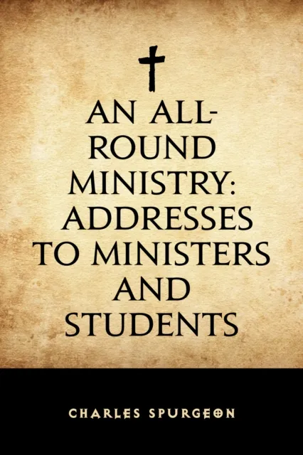 All-Round Ministry: Addresses to Ministers and Students