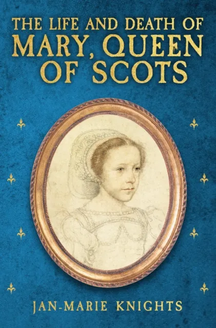 Life and Death of Mary, Queen of Scots