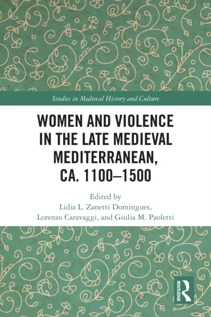Women and Violence in the Late Medieval Mediterranean, ca. 1100-1500